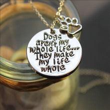 Load image into Gallery viewer, Dogs aren't my whole life... They make my life whole