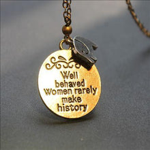 Load image into Gallery viewer, Well Behaved Women Rarely Make History